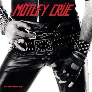 MOTLEY CRUE - TOO FAST FOR LOVE