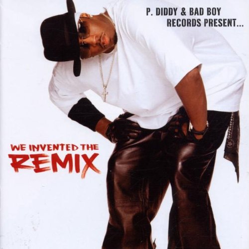 P.DIDDY & BAD BOY RECORDS PRESENT... - WE INVENTED THE REMIX