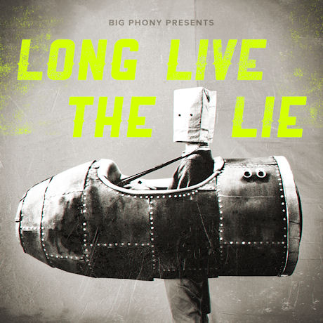 BIG PHONY - LONG LIVE THE LIE