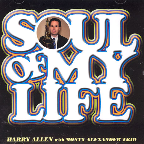 HARRY ALLEN - SOUL OF MY LIFE [WITH MONTY ALEXANDER TRIO]