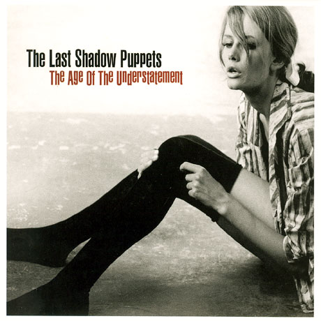 LAST SHADOW PUPPETS - THE AGE OF THE UNDERSTATEMENT