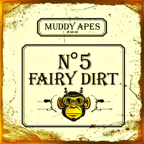 MUDDY APES - FAIRY DIRT NO.5