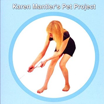KAREN MANTLER - KAREN MANTLER'S PET PROJECT