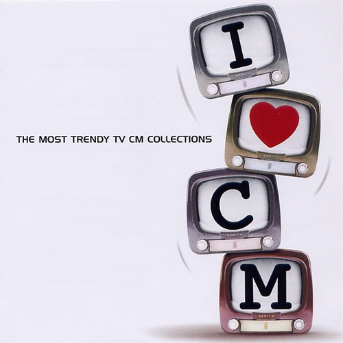V.A - I LOVE CM: THE MOST TRENDY TV CM COLLECTIONS