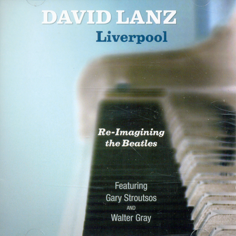 DAVID LANZ - LIVERPOOL: RE-IMAGINING THE BEATLES