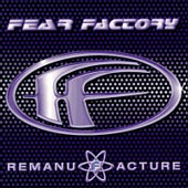 FEAR FACTORY - REMANUFACRURE (CLONING TECHNOLOGY)