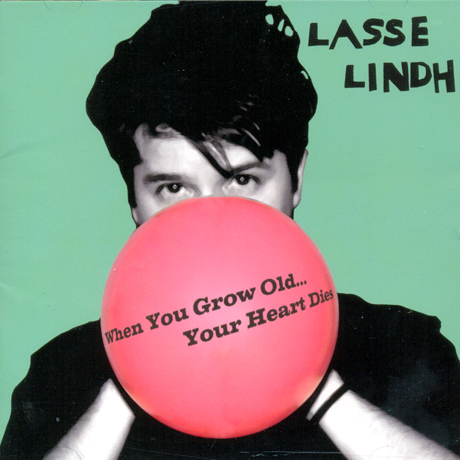 LASSE LINDH - WHEN YOU GROW OLD...YOUR HEART DIES