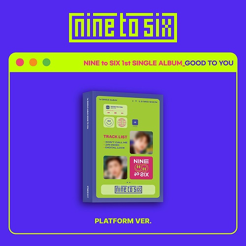 NINE to SIX(나인투식스) -  1st Single Album GOOD TO YOU [Platform Album]