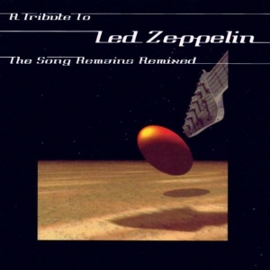 LED ZEPPELIN - A TRIBUTE TO LED ZEPPELIN : SONG REMAINS REMIXED [V.A]