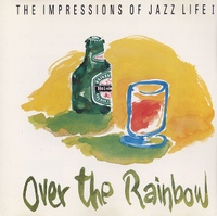 V.A - THE IMPRESSIONS OF JAZZ LIFE Ⅰ: OVER THE RAINBOW