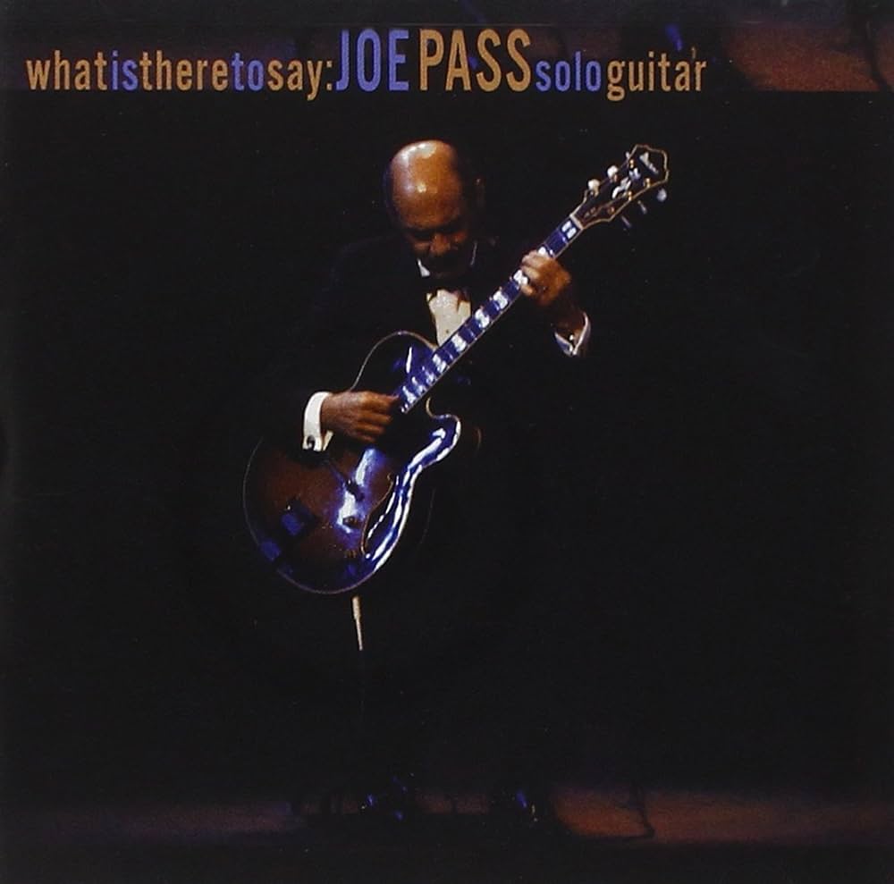 JOE PASS - WHAT IS THERE TO SAY: JOE PASS SOLO GUITAR